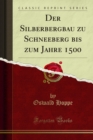 Image for Der Silberbergbau Zu Schneeberg Bis Zum Jahre 1500