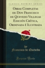 Image for Obras Completas De Don Francisco De Quevedo Villegas Edicion Critica, Ordenada E Ilustrada