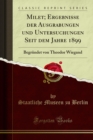 Image for Milet; Ergebnisse Der Ausgrabungen Und Untersuchungen Seit Dem Jahre 1899: Begrundet Von Theodor Wiegand
