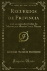 Image for Recuerdos De Provincia: Con Un Apendice Sobre Su Muerte Por Martin Garcia Merou