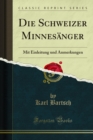 Image for Die Schweizer Minnesanger: Mit Einleitung Und Anmerkungen