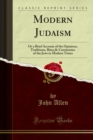 Image for Modern Judaism: Or a Brief Account of the Opinions, Traditions, Rites,&amp; Ceremonies of the Jews in Modern Times