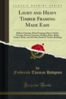 Image for Light and Heavy Timber Framing Made Easy: Balloon Framing, Mixed Framing, Heavy Timber Framing, Houses, Factories, Bridges, Barns, Rinks, Timber-roofs, and All Other Kinds of Timber Buildings