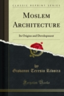 Image for Moslem Architecture: Its Origins and Development