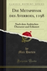 Image for Die Metaphysik Des Averroes, 1198: Nach Dem Arabischen Ubersetzt Und Erlautert