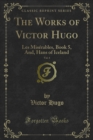 Image for Works of Victor Hugo: Les Miserables, Book 5, And, Hans of Iceland