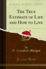 Image for True Estimate of Life and How to Live