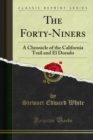 Image for Forty-niners: A Chronicle of the California Trail and El Dorado