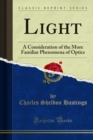Image for Light: A Consideration of the More Familiar Phenomena of Optics