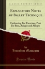 Image for Explanatory Notes of Ballet Technique: Embracing Bar Exercises, Port De Bras, Adagio and Allegro