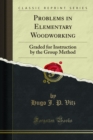Image for Problems in Elementary Woodworking: Graded for Instruction by the Group Method