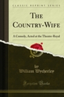 Image for Country-wife: A Comedy, Acted at the Theatre-royal