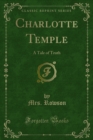 Image for Charlotte Temple: A Tale of Truth
