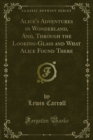 Image for Alice&#39;s Adventures in Wonderland and Through the Looking-glass and What Alice Found There