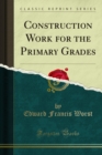 Image for Construction Work for the Primary Grades