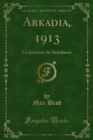 Image for Arkadia, 1913: Ein Jahrbuch Fur Dichtkunst