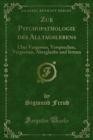 Image for Zur Psychopathologie Des Alltagslebens: Uber Vergessen, Versprechen, Vergreisen, Aberglaube Und Irrtum