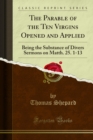 Image for Parable of the Ten Virgins Opened and Applied: Being the Substance of Divers Sermons On Matth. 25. 1-13