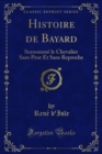 Image for Histoire De Bayard: Surnomme Le Chevalier Sans Peur Et Sans Reproche