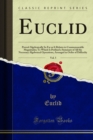 Image for Euclid: Proved Algebraically So Far As It Relates to Commensurable Magnitudes; to Which Is Prefixed a Summary of All the Necessary Algebraical Operations, Arranged in Order of Difficulty