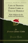 Image for Life of Frances Power Cobbe As Told By Herself: With Additions By the Author and Introduction