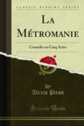 Image for La Metromanie: Comedie En Cinq Actes