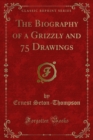 Image for Biography of a Grizzly and 75 Drawings