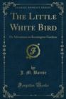 Image for Little White Bird: Or Adventures in Kensington Gardens