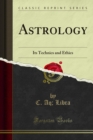 Image for Astrology: Its Technics and Ethics