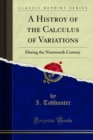 Image for Histroy of the Calculus of Variations: During the Nineteenth Century