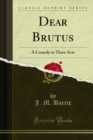 Image for Dear Brutus: A Comedy in Three Acts