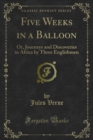 Image for Five Weeks in a Balloon: Or, Journeys and Discoveries in Africa By Three Englishmen