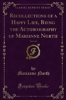 Image for Recollections of a Happy Life, Being the Autobiography of Marianne North