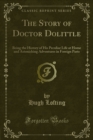 Image for Story of Doctor Dolittle: Being the History of His Peculiar Life at Home and Astonishing Adventures in Foreign Parts