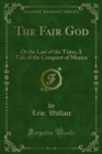 Image for Fair God: Or the Last of the Tzins; a Tale of the Conquest of Mexico