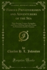 Image for Famous Privateersmen and Adventurers of the Sea: Their Roving, Cruises, Escapades, and Fierce Battling Upon the Ocean, for Patriotism and for Treasure