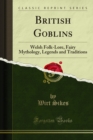 Image for British Goblins: Welsh Folk-lore, Fairy Mythology, Legends and Traditions
