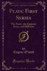 Image for Plays: First Series: The Straw, the Emperor Jones, and Diff&#39;rent