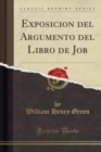 Image for Exposicion del Argumento del Libro de Job (Classic Reprint)