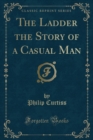 Image for The Ladder the Story of a Casual Man (Classic Reprint)