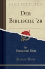 Image for Der Biblische &#39;?z?b (Classic Reprint)