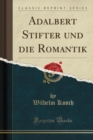 Image for Adalbert Stifter und die Romantik (Classic Reprint)