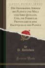 Image for Die Geographie Afrikas Bei Plinius Und Mela Und Ihre Quellen, Und, Die Formulae Provinciarum Eine Hauptquelle Des Plinius (Classic Reprint)