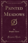 Image for Painted Meadows (Classic Reprint)
