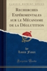 Image for Recherches Experimentales Sur Le Mecanisme de la Deglutition (Classic Reprint)