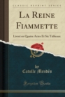 Image for La Reine Fiammette: Livret en Quatre Actes Et Six Tableaux (Classic Reprint)