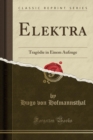 Image for Elektra: Tragoedie in Einem Aufzuge (Classic Reprint)
