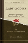 Image for Lady Godiva: Leyenda Historica en Cuatro Jornadas, en Verso (Classic Reprint)