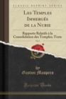 Image for Les Temples Immerges de la Nubie, Vol. 1: Rapports Relatifs a la Consolidation des Temples; Texte (Classic Reprint)