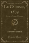 Image for Le Caucase, 1859: Journal de Voyages Et Romans (Classic Reprint)